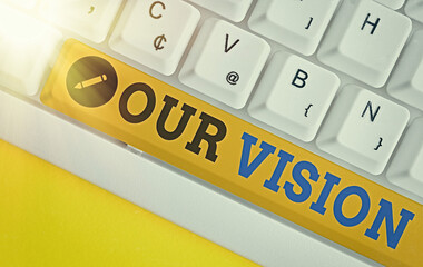 Handwriting text Our Vision. Conceptual photo an aspirational description of what an organization...