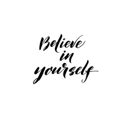 Believe in yourself ink brush vector lettering. Modern slogan handwritten vector calligraphy. Black paint lettering isolated on white background. Postcard, greeting card, t shirt decorative print.