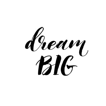 Dream big ink brush vector lettering. Modern slogan handwritten vector calligraphy. Black paint lettering isolated on white background. Postcard, greeting card, t shirt decorative print.