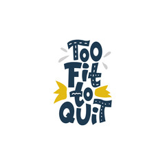 Too fit to quit. Funny hand-drawn lettering color quote on the light background. Motivational sports phrase. For poster, banner, print, and clothes design.