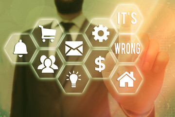 Text sign showing Its Wrong. Business photo text the reaction of the wrong, unjust, improper or...