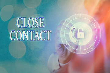Writing note showing Close Contact. Business concept for having a history of direct exposure to a...