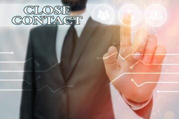 Writing note showing Close Contact. Business concept for having a history of direct exposure to a...