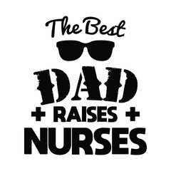 The best dad raises nurses