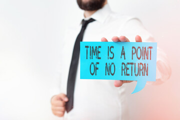 Conceptual hand writing showing Time Is A Point Of No Return. Concept meaning turning back or...