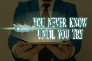 Word writing text You Never Know Until You Try. Business photo showcasing always be a brave and...