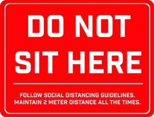 Do Not Sit Here Signage for restaurants and public places inorder to encourage people to practice social distancing to further prevent the spread of COVID-19 as the lockdown rule eases across globe.	