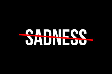 No more Sadness. Crossed out word with a red line meaning the need to stop being sad