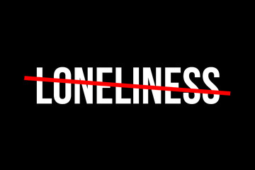 No more loneliness. Crossed out word with a red line meaning the feeling of being lonely