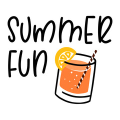 Hand drawn style lettering composition of Summer Fun with doodle glass of cold drink. Print on t-shirt,  plate, cup, ecc.