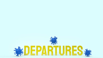 Departures yellow text and virus 3d rendering..