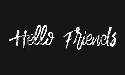 Hello Friends Chalk white text lettering typography and Calligraphy phrase isolated on the Black background 