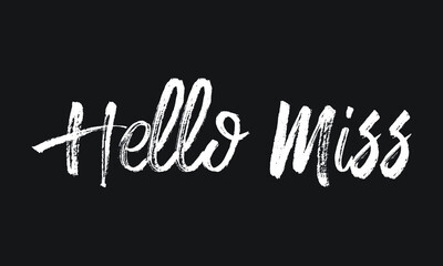 Fototapeta na wymiar Hello Miss Chalk white text lettering typography and Calligraphy phrase isolated on the Black background 