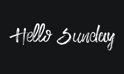 Hello Sunday Chalk white text lettering typography and Calligraphy phrase isolated on the Black background 