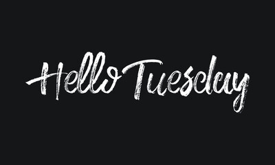 Hello Tuesday Chalk white text lettering typography and Calligraphy phrase isolated on the Black background 