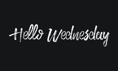 Hello Wednesday Chalk white text lettering typography and Calligraphy phrase isolated on the Black background 