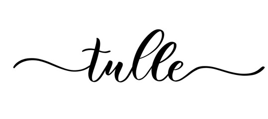 Tulle - vector calligraphic inscription with smooth lines for shop fabric and knitting, logo, textile.
