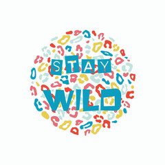 Stay Wild vector illustration with colorful leopard skin spots on light green color background. For kids fashion graphic design, T-shirts, prints, posters, decoration, covers, fabrics, banners ,flyers