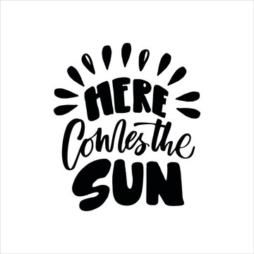 Here comes the sun. Hand drawn lettering. Vector illustration.