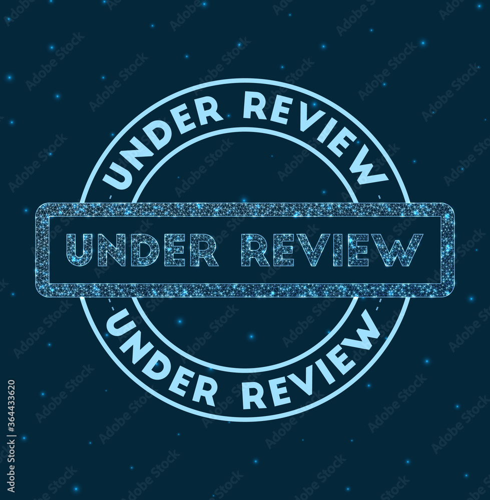 Poster under review. glowing round badge. network style geometric under review stamp in space. vector illus