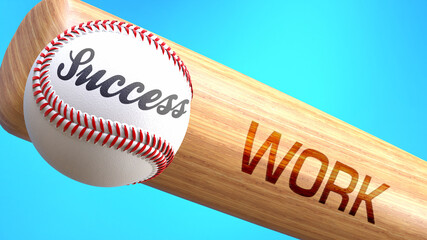 Success in life depends on work - pictured as word work on a bat, to show that work is crucial for successful business or life., 3d illustration