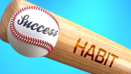 Success in life depends on habit - pictured as word habit on a bat, to show that habit is crucial for successful business or life., 3d illustration