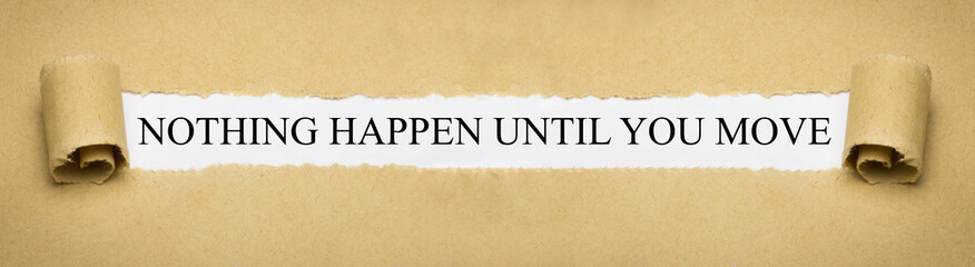 Nothing happen until you move