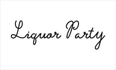 Liquor Party Typography Hand written Black text lettering and Calligraphy phrase isolated on the White background