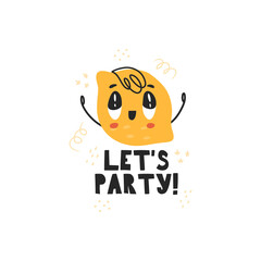 Cute character lemon. Vector illustration with the inscription Let's party . Lemon in the style of kawaii. lemon illustration-print on t- shirts, bags. Kawaii food on a white background