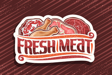 Vector logo for Fresh Meat, decorative cut paper badge with illustration of diverse meat pieces, signboard with vintage flourishes and unique brush letters for words fresh meat on abstract background.