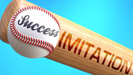 Success in life depends on imitation - pictured as word imitation on a bat, to show that imitation is crucial for successful business or life., 3d illustration