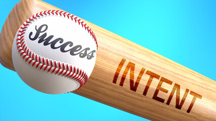 Success in life depends on intent - pictured as word intent on a bat, to show that intent is crucial for successful business or life., 3d illustration