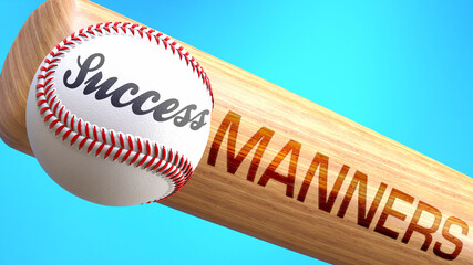 Success in life depends on manners - pictured as word manners on a bat, to show that manners is crucial for successful business or life., 3d illustration
