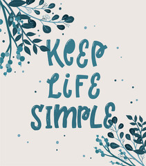 hand lettering motivational quote 'Keep life simple' decorated with floral elements. Good for femine prints, cards, posters, banners, etc. 