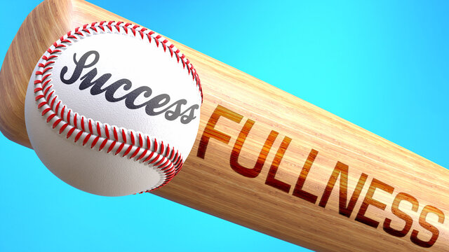 Success in life depends on fullness - pictured as word fullness on a bat, to show that fullness is crucial for successful business or life., 3d illustration