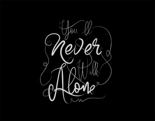 You’ll Never Walk Alone Lettering Text on Black background in vector illustration