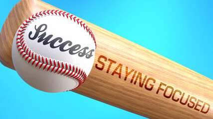 Success in life depends on staying focused - pictured as word staying focused on a bat, to show that staying focused is crucial for successful business or life., 3d illustration