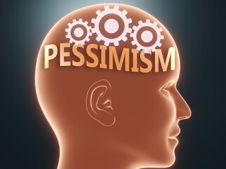 Pessimism inside human mind - pictured as word Pessimism inside a head with cogwheels to symbolize that Pessimism is what people may think about and that it affects their behavior, 3d illustration