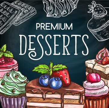 Cakes and cheesecakes, chalkboard sketch sweets and bakery pastry desserts, vector. Hand drawn patisserie sweet desserts, cheesecake, tiramisu and chocolate cupcake muffins with berries and fruits