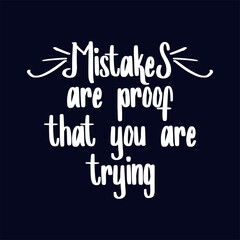 Mistakes are proof that you are trying. Motivational quotes for college students