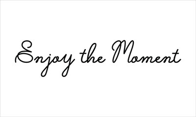 Enjoy the Moment Hand written script Typography Black text lettering and Calligraphy phrase isolated on the White background 