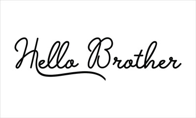 Hello Brother Hand written script Typography Black text lettering and Calligraphy phrase isolated on the White background 