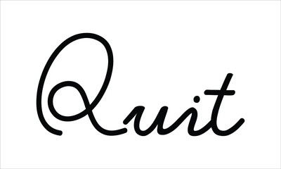 Quit Hand written script Typography Black text lettering and Calligraphy phrase isolated on the White background 