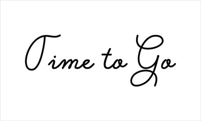 Time to Go Hand written script Typography Black text lettering and Calligraphy phrase isolated on the White background 