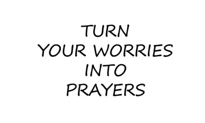Turn your worries into prayers, Christian Quote design for print or use as poster, card, flyer or T Shirt 