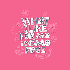 What I like for me is GMO free. Hand-drawn lettering color quote on the bright background. A funny phrase about food. For poster, banner, print, packaging, and clothes design.