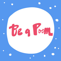 Be a poem. Sticker for social media content. Vector hand drawn illustration design. 