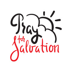 Pray for salvation - inspire motivational religious quote. Hand drawn beautiful lettering. Print for inspirational poster, t-shirt, bag, cups, card, flyer, sticker, badge. Cute funny vector writing