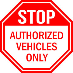 Stop Authorized Vehicles Only Sign. Red background. Traffic symbol, Pedestrian safety signs.
