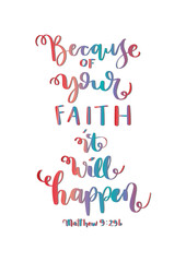 Because of your Faith It Will Happen. Bible Lettering. Motivation and Inspiration Quotes. Design For Greeting Cards, Apparel, Prints, and Invitation Card.